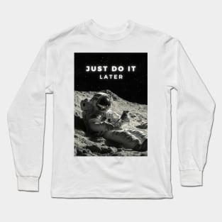 Lazy astronaut " Just Do It Later" Long Sleeve T-Shirt